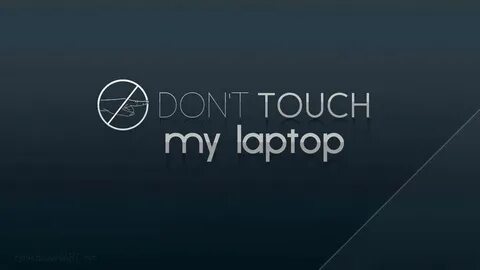 Don't Touch My Computer Wallpaper Touch me, Dont touch, Comp