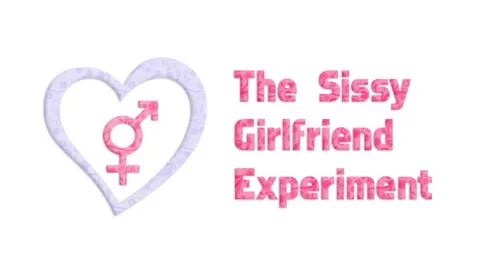 The Sissy Girlfriend Experiment