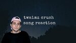 TWAIMZ CRUSH SONG REACTION - YouTube