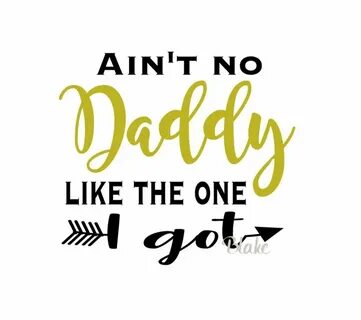Ain't No Daddy Like the One I Got Svg Baby Svg Gift for - Et