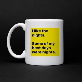 I like the nights. Some of my best days were night... - Mug 