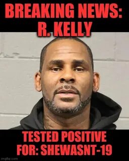 Image tagged in coronavirus,funny memes,r kelly,instant regr