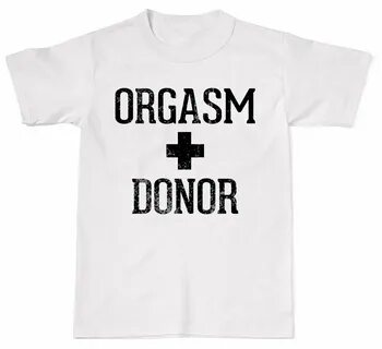 ORGASM DONOR T-SHIRT Funny Rude Men's S-XXL Shirts ostriv Cl