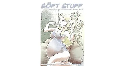The Soft Stuff: Belly Bountiful Comic Collection by Martin A