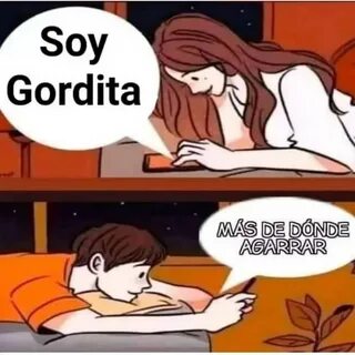 Soy gordita más de donde agarrar meme - Español Memes