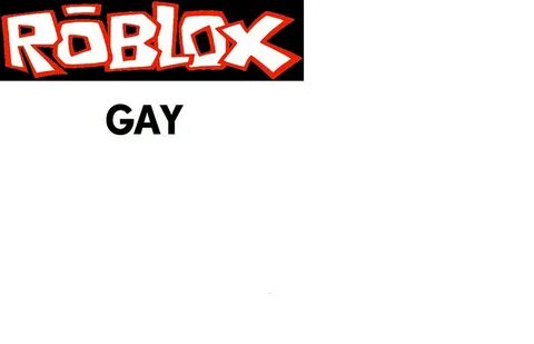 Roblox-GAY Yes, I was once a member. yeah my profile name . 