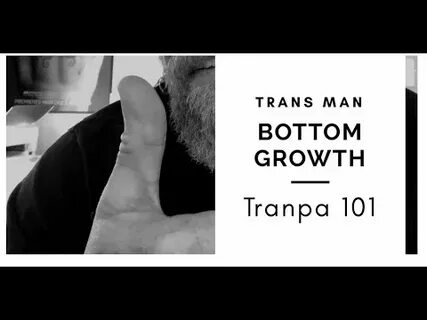 Tranpa 101- Genital Growth For Trans men/Bottom Growth - You