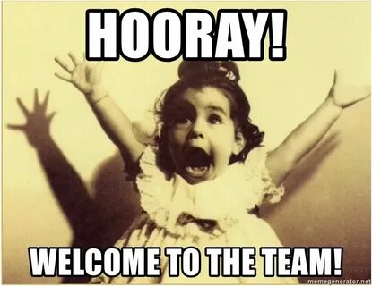 Hooray! Welcome to the team! - Hooray Girl Meme Generator We