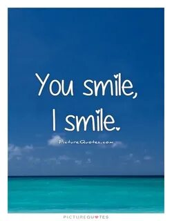 You smile, I smile Picture Quotes