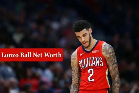 Lonzo Ball Net Worth 2022 - Earning, Bio, Age, Height, Caree