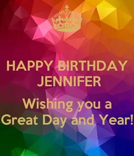 HAPPY BIRTHDAY JENNIFER Wishing you a Great Day and Year! Po