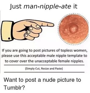 Just Man-Nipple-Ate It if You Are Going to Post Pictures of 