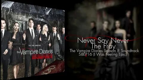 Never Say Never- The Fray (The Vampire Diaries Season 8- Fin