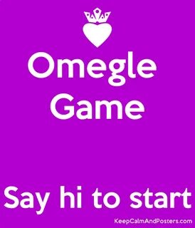 Omegle Game Say hi to start - Keep Calm and Posters Generato