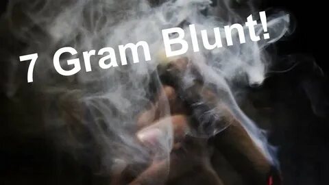 7 GRAM BLUNT! - YouTube