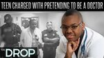 Teen Arrested After Posing as Doctor - The Drop Presented by