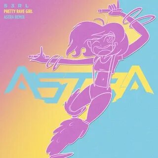 S3RL - Pretty Rave Girl (Astra Bootleg Remix) by Astra