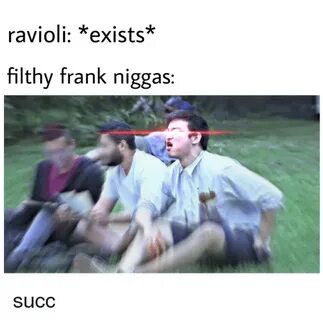 Ravioli *Exists* Filthy Frank Niggas Succ Dank Meme on astro