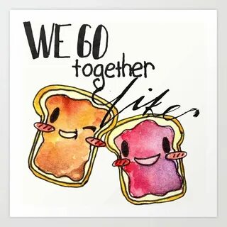 We Go Together like Peanut Butter and Jelly Art Print by sad