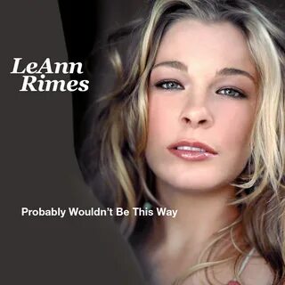 Leann Rimes 16 Probably Wouldnt Be This Way CD Covers Cover 