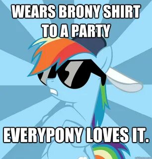 Wears brony shirt to a party Everypony loves it. - Socially 