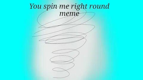 You spin me right round meme чит.оп. - YouTube