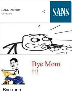 SANS Institute Company SANS Bye Mom Mom Meme on astrologymem