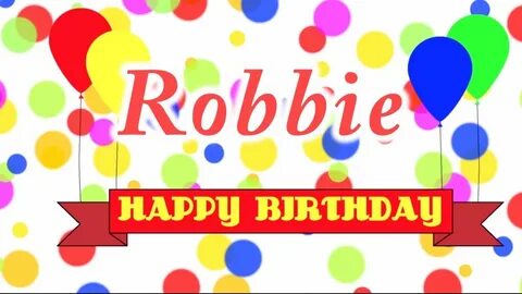 Happy Birthday Robbie Song - YouTube