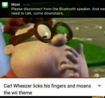 Carl Wheezer licks his ﬁngers and moans the wii theme - ) Fu