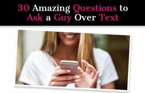 30 Amazing Questions to Ask a Guy Over Text - a new mode
