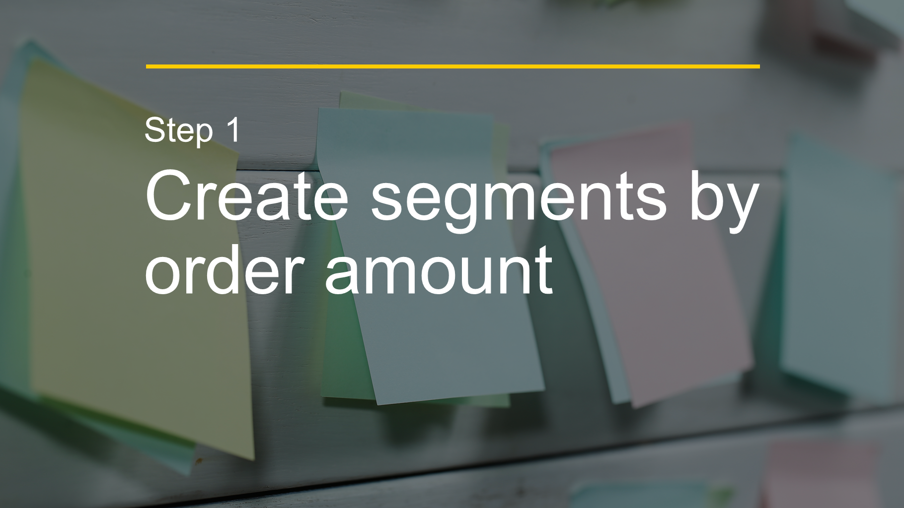 Step 1 Create segments by order amount