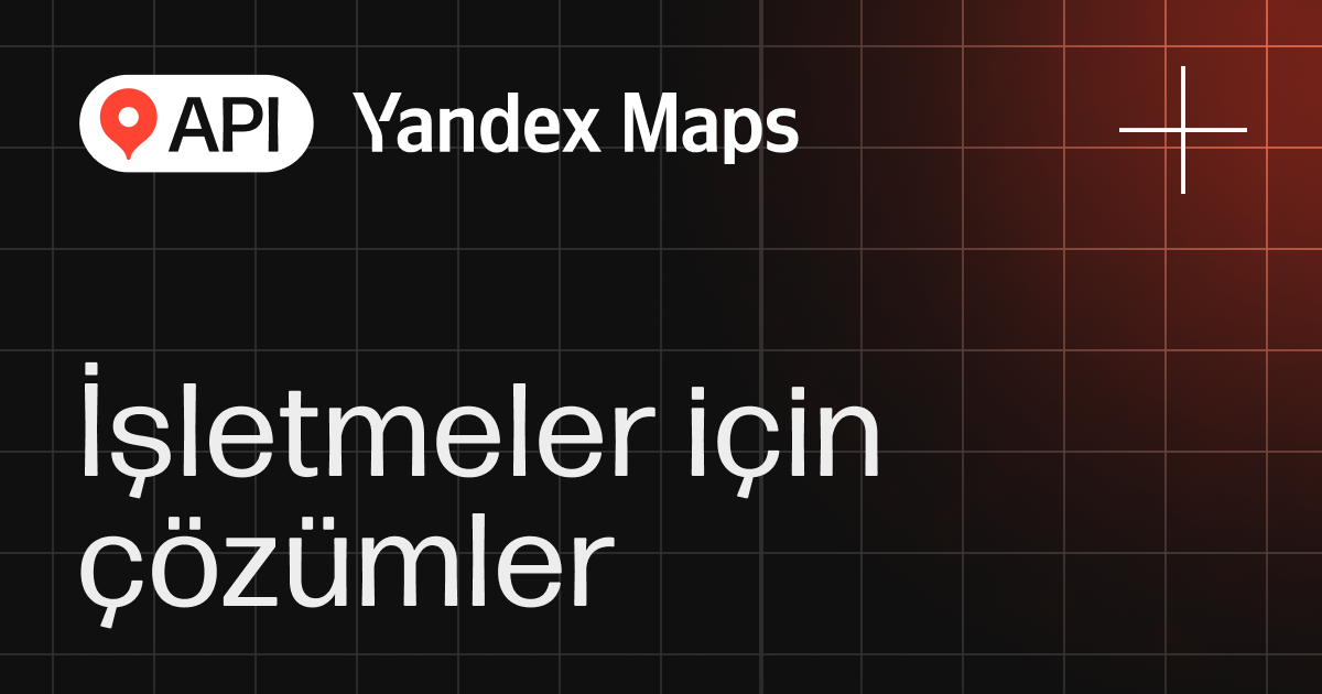 İşletmelere yönelik çözümler — Yandex Maps API