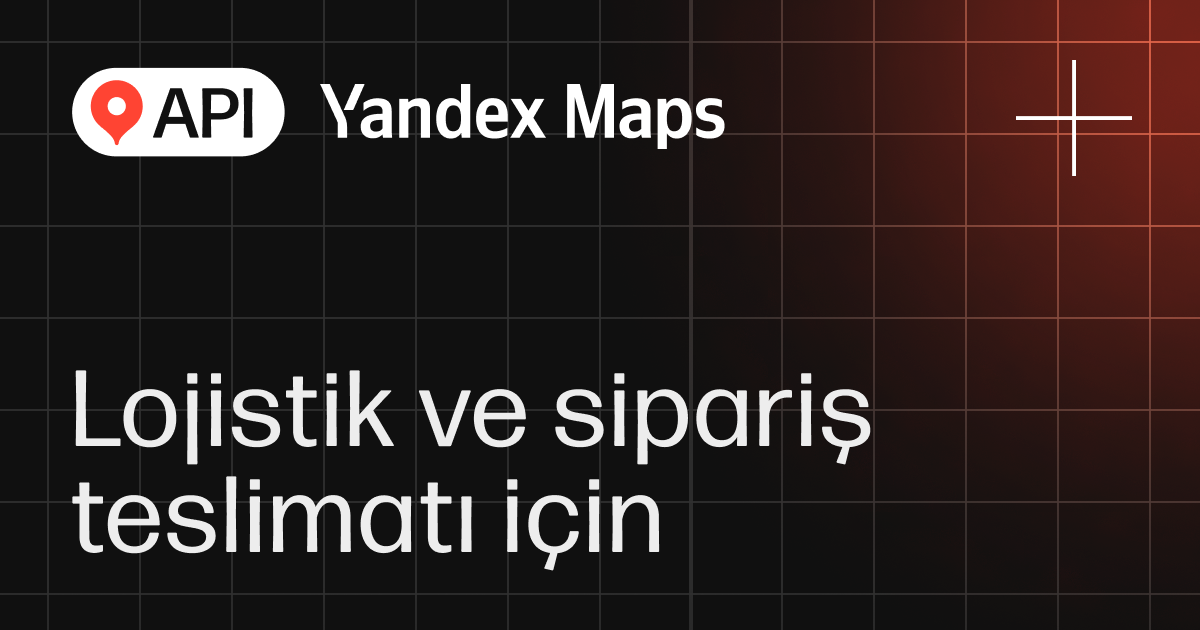 Lojistik ve teslimat — Yandex Maps API