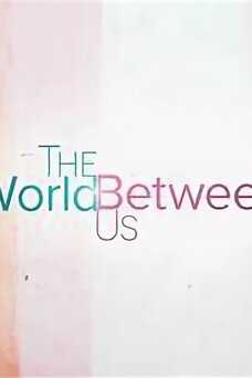 The World Between Us