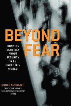 Beyond Fear: Thinking Sensibly About Security in an Uncertain World