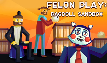 Felon Play: ragdoll sandbox