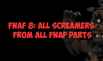 FNAF 8: All Screamers from all FNAF parts