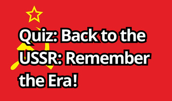 Quiz: Back to the USSR: Remember the Era!