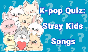 K-Pop Quiz: Stray Kids songs