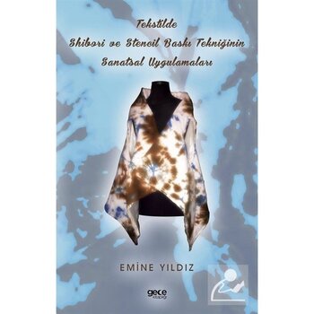 Tekstilde Shibori Ve Stencil Baskı Tekniğinin Sanatsal Uygulamaları - Emine Yıldız - Gece Kitaplığı