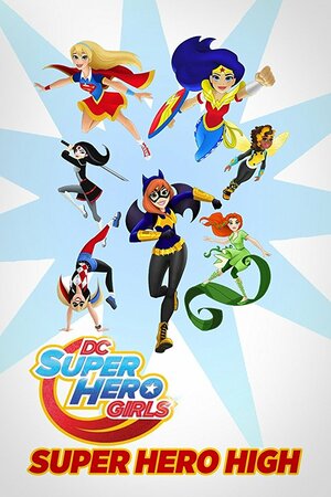 Постер: (DC Super Hero Girls: Super Hero High, 2016 - вся информация о мультфильме на FilmNavi.ru