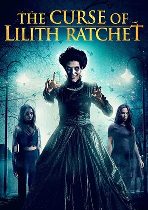 Постер: (The Curse of Lilith Ratchet, 2018 - вся информация о фильме на FilmNavi.ru