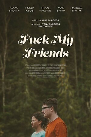 Постер: (Fuck my Friends, 2018 - вся информация о фильме на FilmNavi.ru
