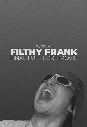 Постер: (Filthy Frank Final Full Lore Movie, 2018 - вся информация о фильме на FilmNavi.ru