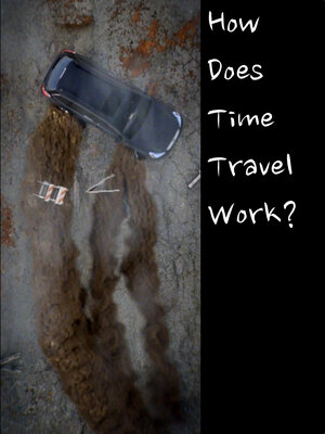 Постер: (How Does Time Travel Work?, 2017 - вся информация о фильме на FilmNavi.ru