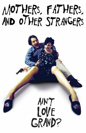 Постер: (Mothers, Fathers, and Other Strangers, 2004 - вся информация о фильме на FilmNavi.ru