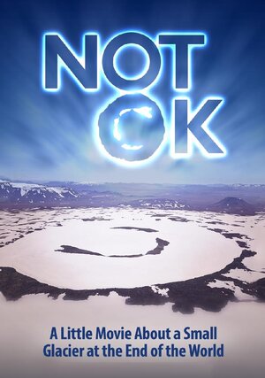 Постер: (Not Ok (a little movie about a small glacier at the end of the world), 2018 - вся информация о фильме на FilmNavi.ru