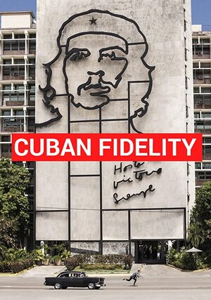 Постер: (Cuban Fidelity, 2014 - вся информация о фильме на FilmNavi.ru