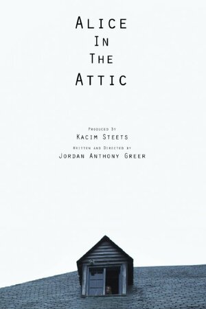 Постер: (Alice in the Attic, 2015 - вся информация о фильме на FilmNavi.ru