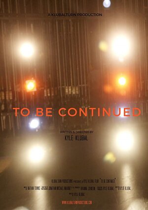 Постер: (To Be Continued, 2013 - вся информация о фильме на FilmNavi.ru